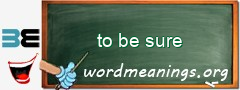 WordMeaning blackboard for to be sure
